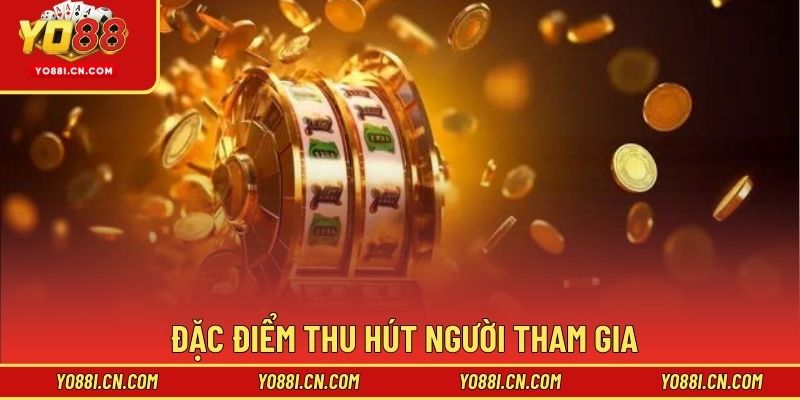 Đặc điểm thu hút người tham gia