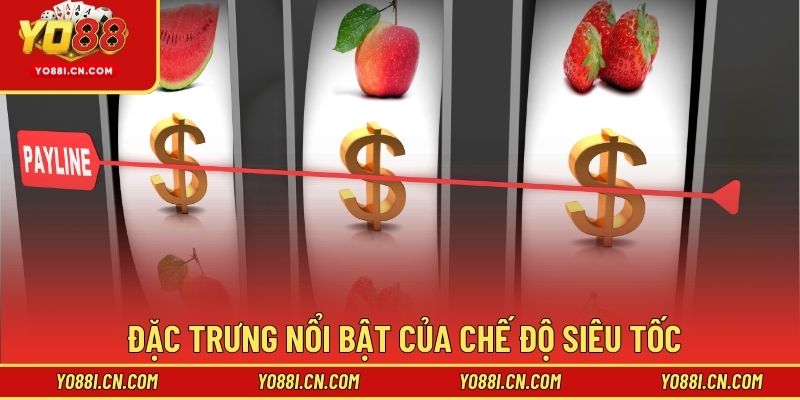 Đặc trưng nổi bật của chế độ siêu tốc