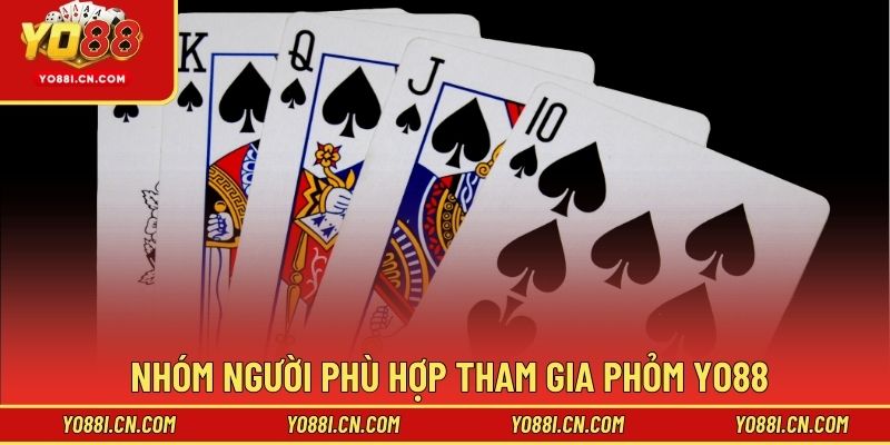 Nhóm người phù hợp tham gia Phỏm Yo88