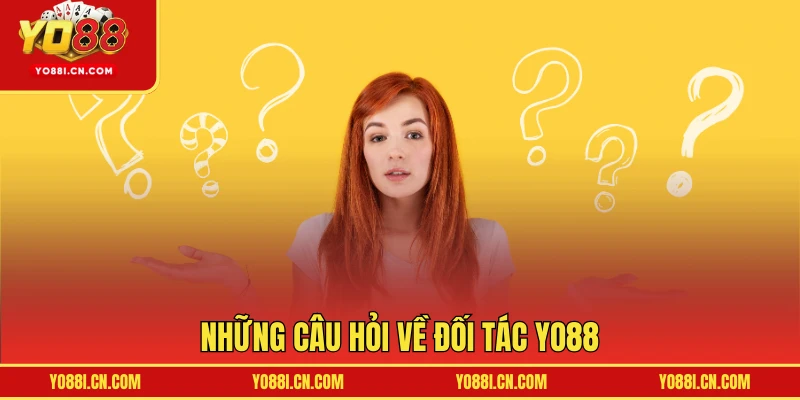 Những câu hỏi về đối tác YO88